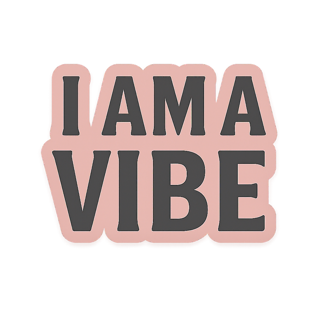 I AM A VIBE