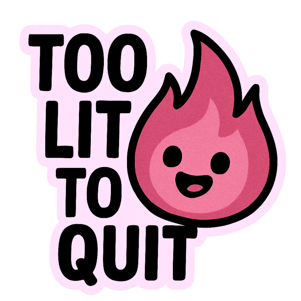 Too Lit To Quit